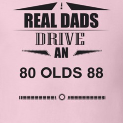 Real Dads Drive An 80 Olds 88 Father's Day T Shirt
