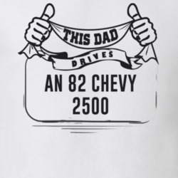 This Dad Drives An 82 Chevy 2500 Father's Day T Shirt