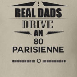 Real Dads Drive An 80 Parisienne Father's Day T Shirt