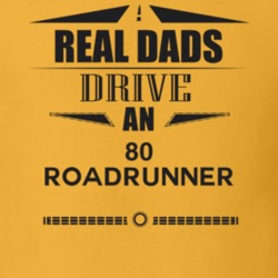 Real Dads Drive An 80 Roadrunner Father's Day T Shirt