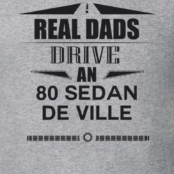 Real Dads Drive An 80 Sedan De Ville Father's Day T Shirt