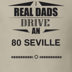 Real Dads Drive An 80 Seville Father's Day T Shirt