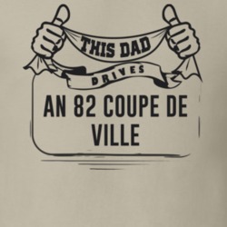 This Dad Drives An 82 Coupe De Ville Father's Day T Shirt