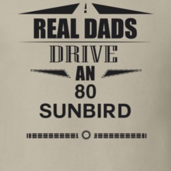 Real Dads Drive An 80 Sunbird Father's Day T Shirt