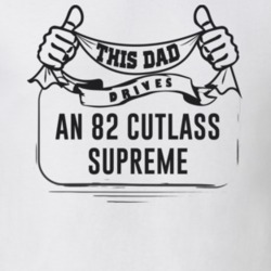 This Dad Drives An 82 Cutlass Supreme Father's Day T Shirt