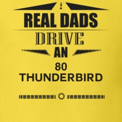 Real Dads Drive An 80 Thunderbird Father's Day T Shirt