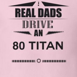 Real Dads Drive An 80 Titan Father's Day T Shirt