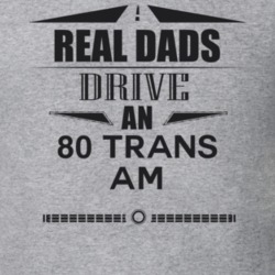 Real Dads Drive An 80 Trans Am Father's Day T Shirt