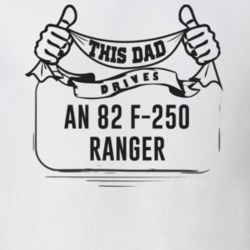 This Dad Drives An 82 F-250 Ranger Father's Day T Shirt