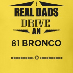 Real Dads Drive An 81 Bronco Father's Day T Shirt