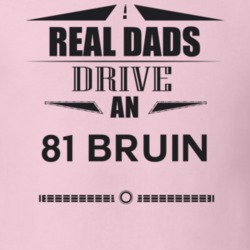 Real Dads Drive An 81 Bruin Father's Day T Shirt