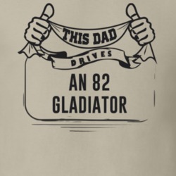 This Dad Drives An 82 Gladiator Father's Day T Shirt