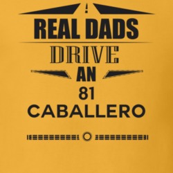 Real Dads Drive An 81 Caballero Father's Day T Shirt