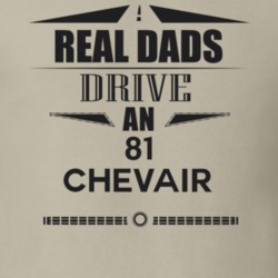 Real Dads Drive An 81 Chevair Father's Day T Shirt