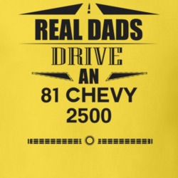 Real Dads Drive An 81 Chevy 2500 Father's Day T Shirt