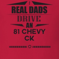 Real Dads Drive An 81 Chevy Ck Father's Day T Shirt