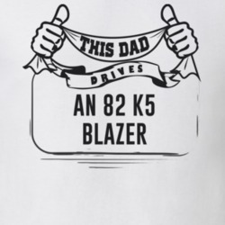 This Dad Drives An 82 K5 Blazer Father's Day T Shirt
