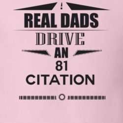 Real Dads Drive An 81 Citation Father's Day T Shirt