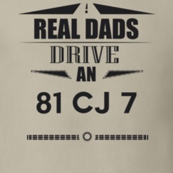 Real Dads Drive An 81 Cj 7 Father's Day T Shirt