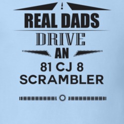 Real Dads Drive An 81 Cj 8 Scrambler Father's Day T Shirt