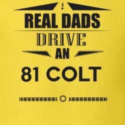Real Dads Drive An 81 Colt Father's Day T Shirt