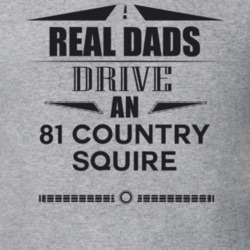 Real Dads Drive An 81 Country Squire Father's Day T Shirt