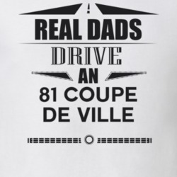 Real Dads Drive An 81 Coupe De Ville Father's Day T Shirt
