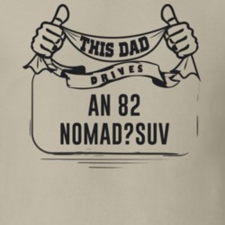 This Dad Drives An 82 Nomad?suv Father's Day T Shirt