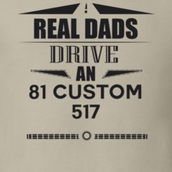 Real Dads Drive An 81 Custom 517 Father's Day T Shirt