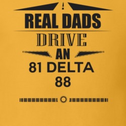 Real Dads Drive An 81 Delta 88 Father's Day T Shirt