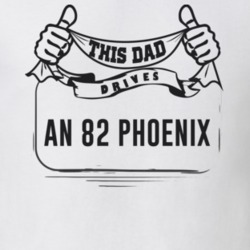 This Dad Drives An 82 Phoenix Father's Day T Shirt
