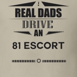 Real Dads Drive An 81 Escort Father's Day T Shirt