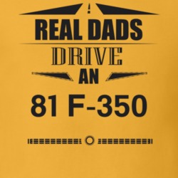 Real Dads Drive An 81 F-350 Father's Day T Shirt