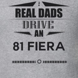 Real Dads Drive An 81 Fiera Father's Day T Shirt
