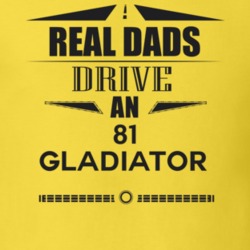 Real Dads Drive An 81 Gladiator Father's Day T Shirt