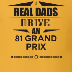 Real Dads Drive An 81 Grand Prix Father's Day T Shirt