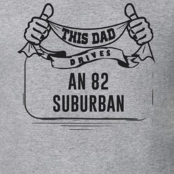 This Dad Drives An 82 Suburban Father's Day T Shirt