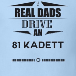 Real Dads Drive An 81 Kadett Father's Day T Shirt