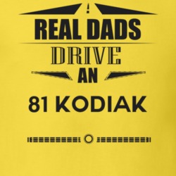 Real Dads Drive An 81 Kodiak Father's Day T Shirt
