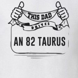 This Dad Drives An 82 Taurus Father's Day T Shirt