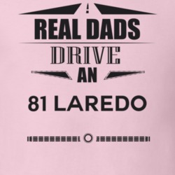 Real Dads Drive An 81 Laredo Father's Day T Shirt