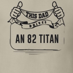This Dad Drives An 82 Titan Father's Day T Shirt