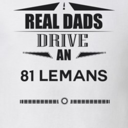 Real Dads Drive An 81 Lemans Father's Day T Shirt