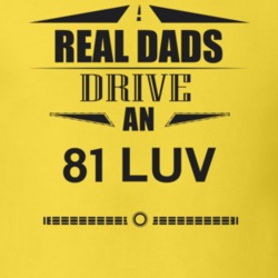 Real Dads Drive An 81 Luv Father's Day T Shirt