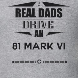 Real Dads Drive An 81 Mark Vi Father's Day T Shirt