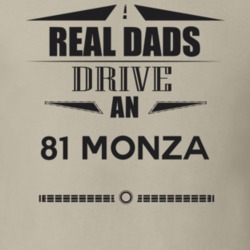 Real Dads Drive An 81 Monza Father's Day T Shirt