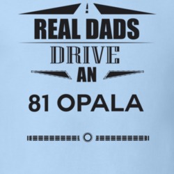 Real Dads Drive An 81 Opala Father's Day T Shirt