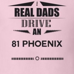 Real Dads Drive An 81 Phoenix Father's Day T Shirt