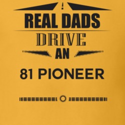 Real Dads Drive An 81 Pioneer Father's Day T Shirt