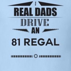 Real Dads Drive An 81 Regal Father's Day T Shirt